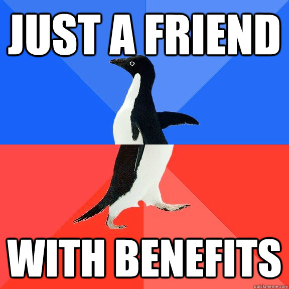 Just a friend  with benefits  Socially Awkward Awesome Penguin