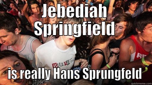 JEBEDIAH SPRINGFIELD IS REALLY HANS SPRUNGFELD Sudden Clarity Clarence