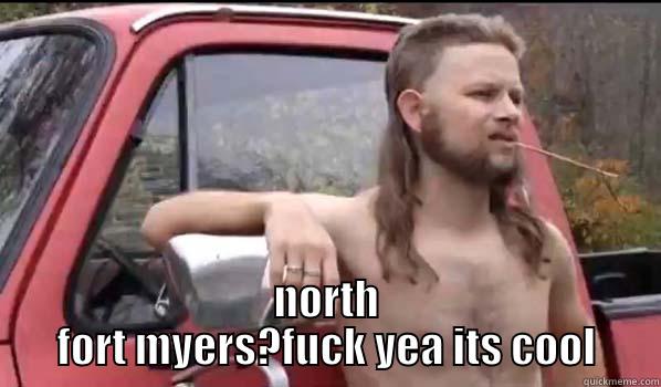  NORTH FORT MYERS?FUCK YEA ITS COOL Almost Politically Correct Redneck