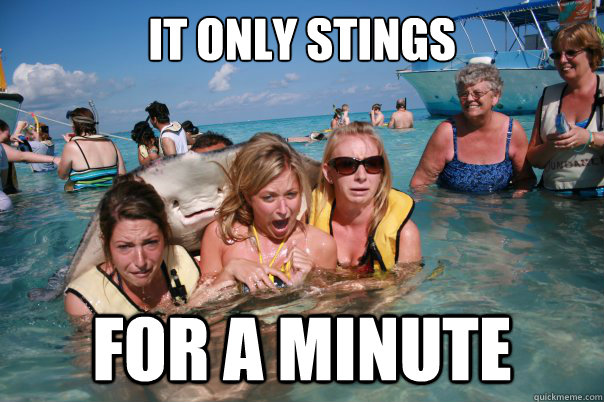 it only stings for a minute  Pervert Stingray
