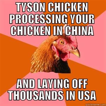 TYSON CHICKEN PROCESSING YOUR CHICKEN IN CHINA AND LAYING OFF THOUSANDS IN USA Anti-Joke Chicken