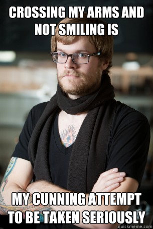 Crossing my arms and not smiling is my cunning attempt to be taken seriously  Hipster Barista