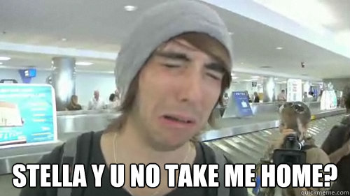  STELLA Y U NO TAKE ME HOME?  Stella
