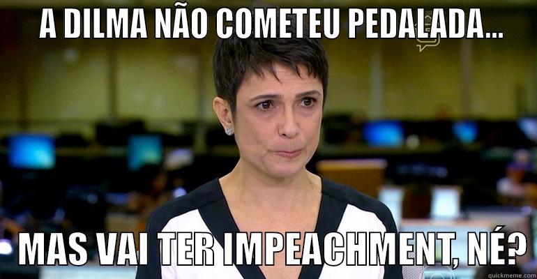   A DILMA NÃO COMETEU PEDALADA...    MAS VAI TER IMPEACHMENT, NÉ? Misc