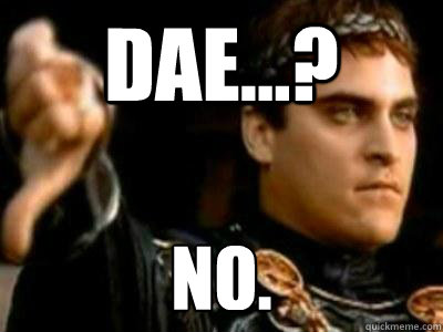 DAE...? NO.  Downvoting Roman