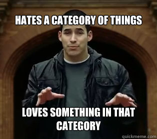 Hates a category of things loves something in that category  