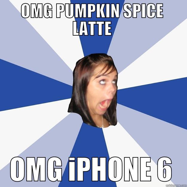 OMG PUMPKIN SPICE LATTE OMG IPHONE 6 Annoying Facebook Girl