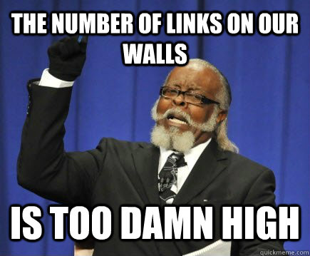 the number of links on our walls is too damn high  Too Damn High