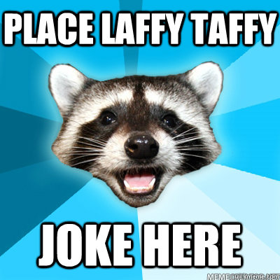 Place Laffy Taffy Joke here - Place Laffy Taffy Joke here  Misc