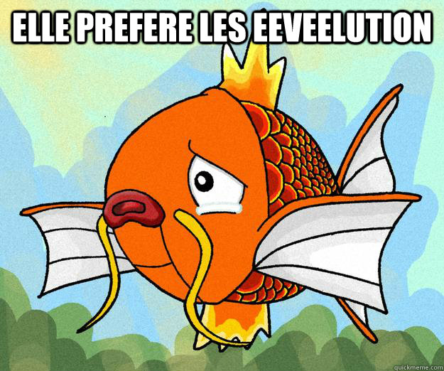 Elle prefere les eeveelution   Sad Magikarp