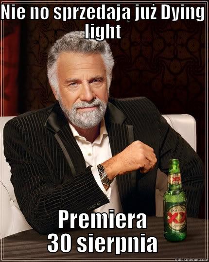 Kubson to cwel xD - NIE NO SPRZEDAJĄ JUŻ DYING LIGHT PREMIERA 30 SIERPNIA The Most Interesting Man In The World