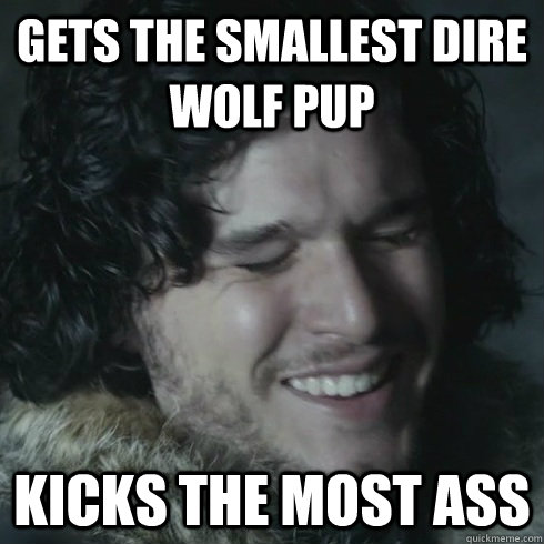 gets the smallest dire wolf pup kicks the most ass  