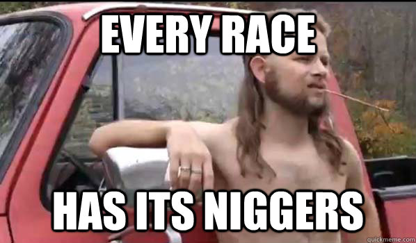 Every Race Has Its Niggers  Almost Politically Correct Redneck