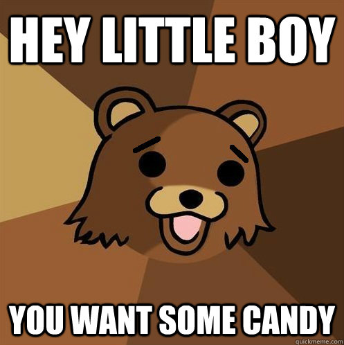 Hey Little Boy you want some candy - Hey Little Boy you want some candy  Non-pedo bear