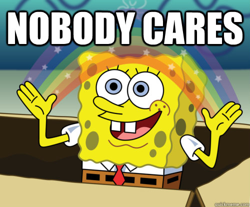 Nobody cares   Annoyed Sponge Bob Square Pants