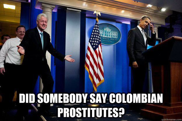 Did somebody say colombian prostitutes?  