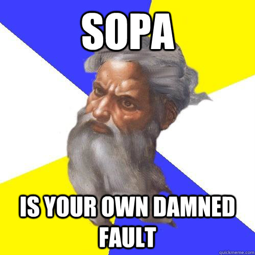 Sopa is your own damned fault  Advice God