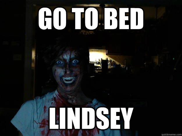 GO TO BED Lindsey  