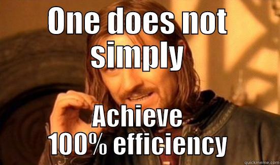 Efficiency 100% - ONE DOES NOT SIMPLY ACHIEVE 100% EFFICIENCY Boromir