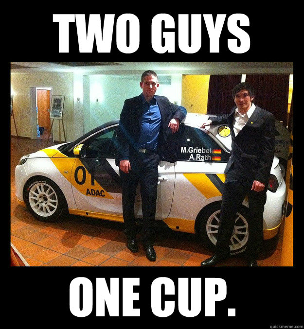 two guys one cup. - two guys one cup.  Two Guys & Opel Adam Cup