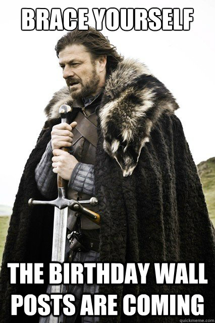 Brace yourself The Birthday Wall Posts are coming   Brace yourself school