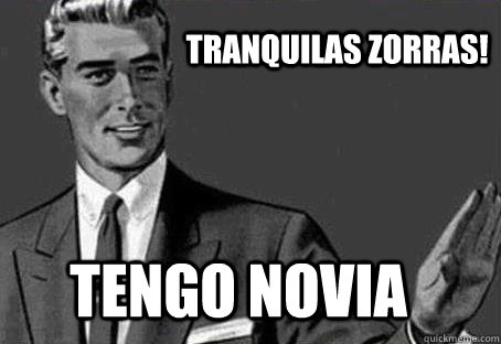 Tranquilas zorras! Tengo novia  - Tranquilas zorras! Tengo novia   Calm down