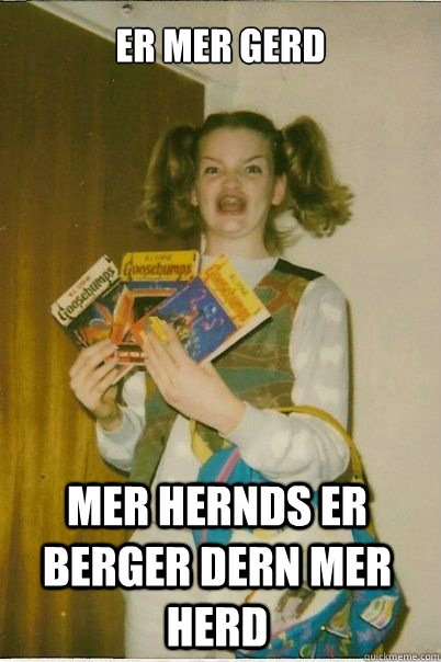 ER MER GERD MER HERNDS ER BERGER DERN MER HERD  BERKS