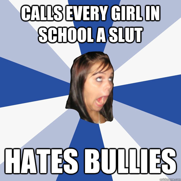 calls every girl in school a slut hates bullies  Annoying Facebook Girl