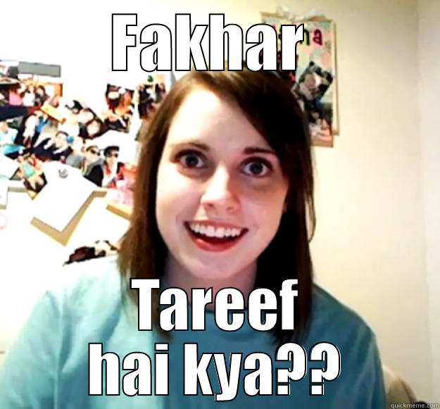 FAKHAR  TAREEF HAI KYA?? Overly Attached Girlfriend