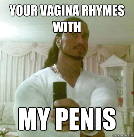 your vagina rhymes with my penis - your vagina rhymes with my penis  Guido Jesus