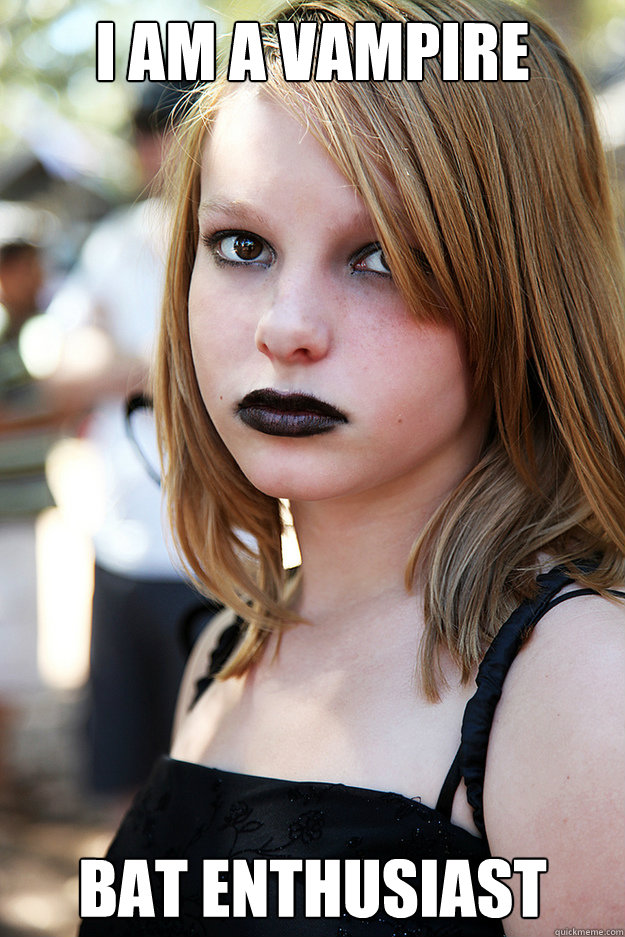 I am a vampire bat enthusiast  Well Adjusted Goth
