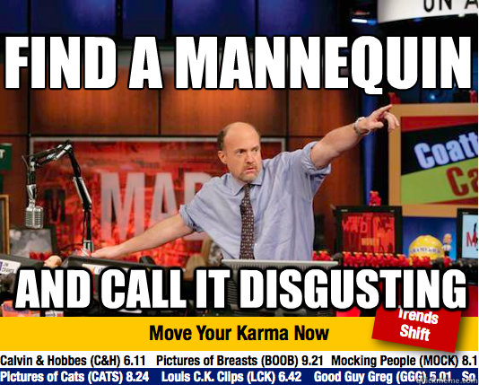 Find a mannequin and call it disgusting - Find a mannequin and call it disgusting  Mad Karma with Jim Cramer