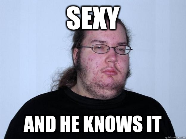 Sexy And he knows it  Meme