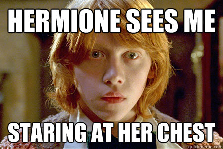 Hermione sees me staring at her chest - Hermione sees me staring at her chest  Ron Weasley