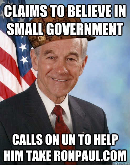 Claims to believe in small government Calls on UN to help him take ronpaul.com  - Claims to believe in small government Calls on UN to help him take ronpaul.com   Scumbag Ron Paul