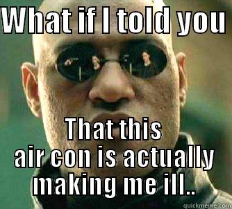 WHAT IF I TOLD YOU  THAT THIS AIR CON IS ACTUALLY MAKING ME ILL.. Matrix Morpheus