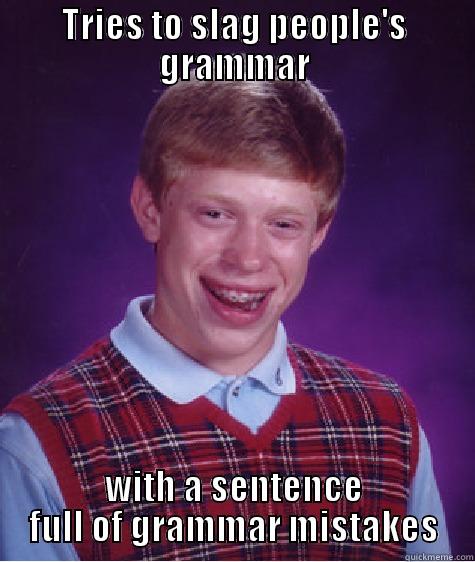 TRIES TO SLAG PEOPLE'S GRAMMAR WITH A SENTENCE FULL OF GRAMMAR MISTAKES Bad Luck Brian