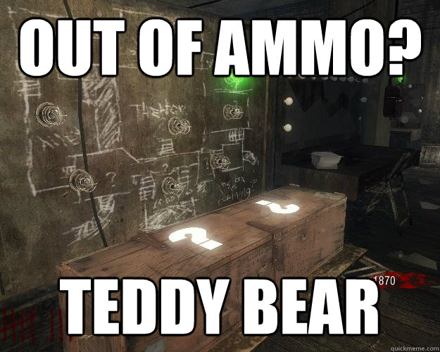 out of ammo? teddy bear  