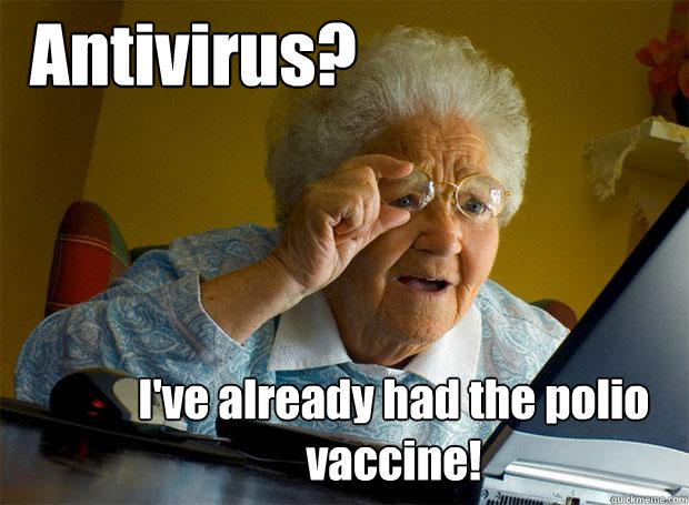 Antivirus? I've already had the polio vaccine! - Antivirus? I've already had the polio vaccine!  Grandma finds the Internet