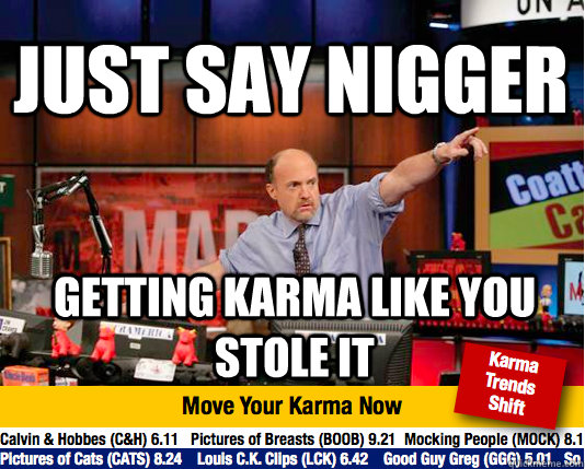 Just say nigger getting Karma like you stole it - Just say nigger getting Karma like you stole it  Mad Karma with Jim Cramer