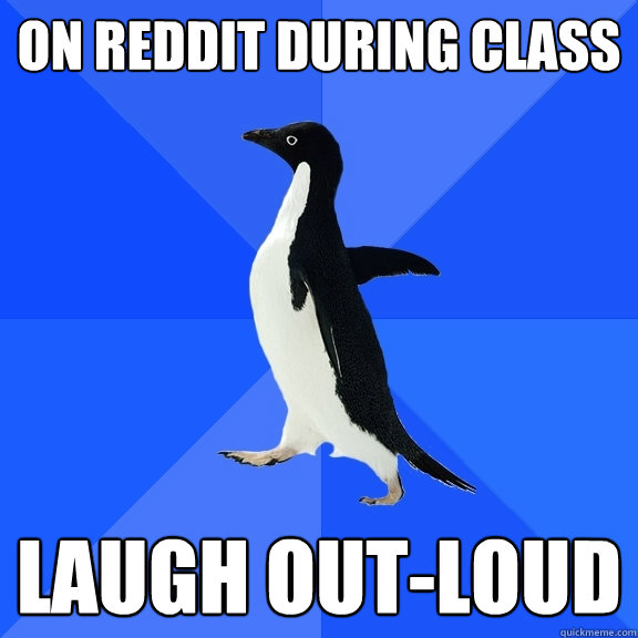 on reddit during class laugh out-loud   Socially Awkward Penguin