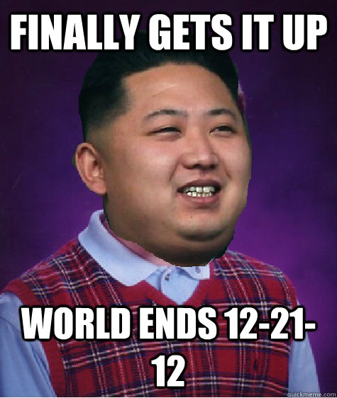 Finally gets it up World Ends 12-21-12 - Finally gets it up World Ends 12-21-12  Bad Luck Kim