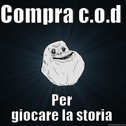 Noi Siamo Gamers - COMPRA C.O.D  PER GIOCARE LA STORIA Forever Alone