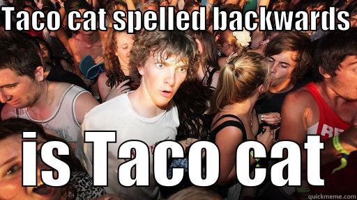 TACO CAT SPELLED BACKWARDS  IS TACO CAT Sudden Clarity Clarence