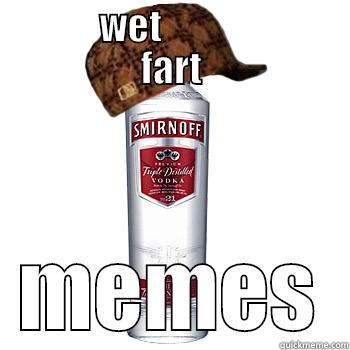          WET                     FART MEMES Scumbag Alcohol