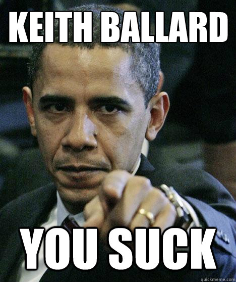 Keith Ballard You SUCK  Pissed Off Obama