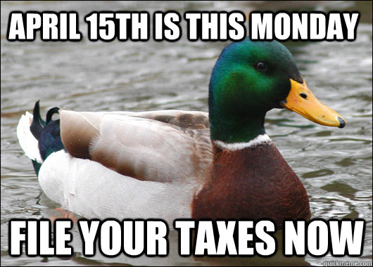 April 15th is this Monday File your taxes now  Actual Advice Mallard