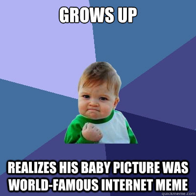 Grows up realizes his baby picture was world-famous internet meme  Success Kid