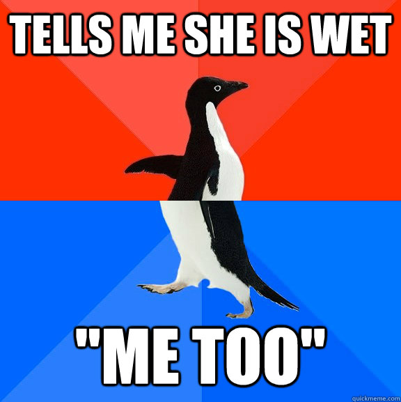 tells me she is wet 