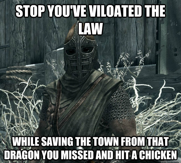 stop you've viloated the law while saving the town from that dragon you missed and hit a chicken - stop you've viloated the law while saving the town from that dragon you missed and hit a chicken  Skyrim Guard